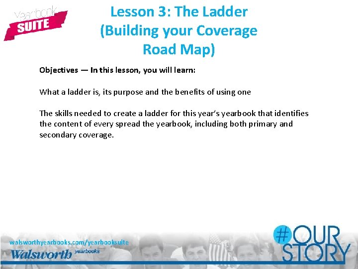 Lesson 3: The Ladder (Building your Coverage Road Map) Objectives — In this lesson,
