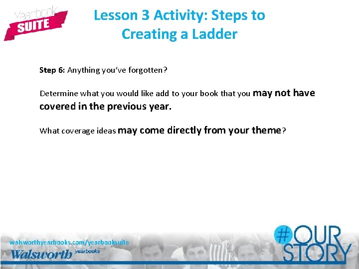 Lesson 3 Activity: Steps to Creating a Ladder Step 6: Anything you’ve forgotten? Determine