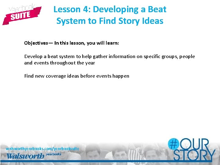 Lesson 4: Developing a Beat System to Find Story Ideas Objectives— In this lesson,