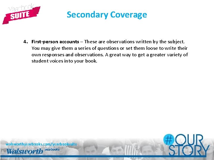 Secondary Coverage 4. First-person accounts – These are observations written by the subject. You
