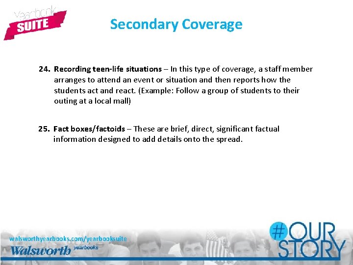 Secondary Coverage 24. Recording teen-life situations – In this type of coverage, a staff