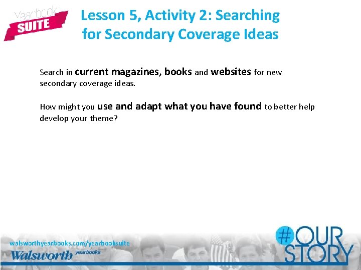 Lesson 5, Activity 2: Searching for Secondary Coverage Ideas Search in current magazines, books