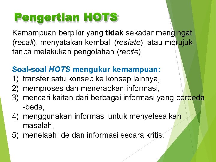 Pengertian HOTS Kemampuan berpikir yang tidak sekadar mengingat (recall), menyatakan kembali (restate), atau merujuk