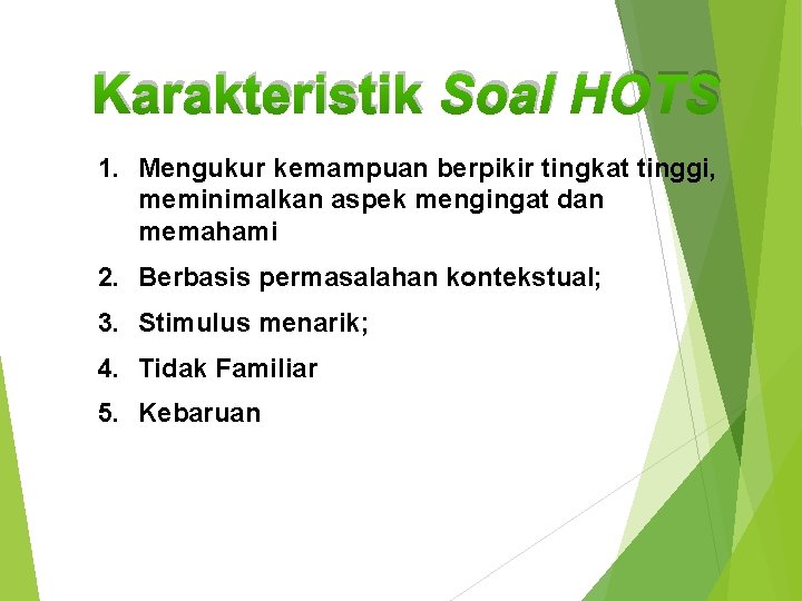 Karakteristik Soal HOTS 1. Mengukur kemampuan berpikir tingkat tinggi, meminimalkan aspek mengingat dan memahami