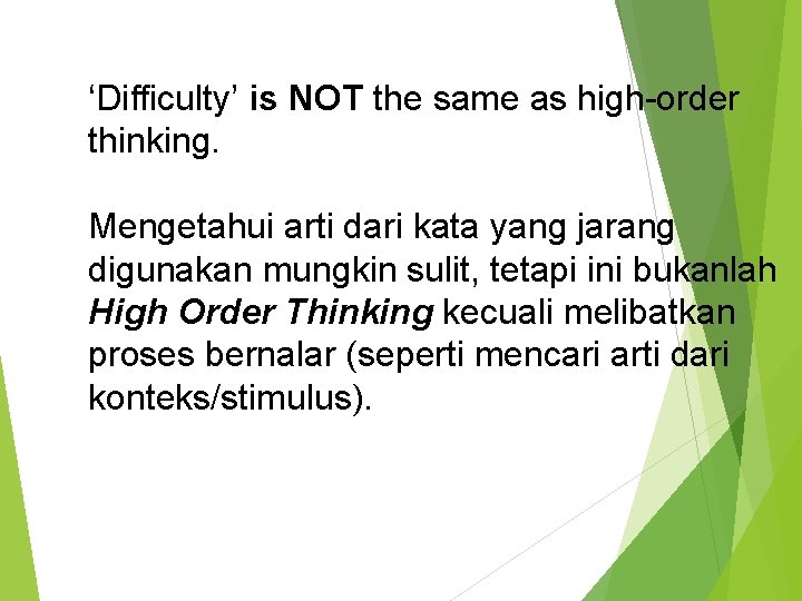 ‘Difficulty’ is NOT the same as high-order thinking. Mengetahui arti dari kata yang jarang