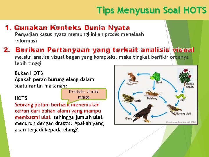 Tips Menyusun Soal HOTS 1. Gunakan Konteks Dunia Nyata Penyajian kasus nyata memungkinkan proses