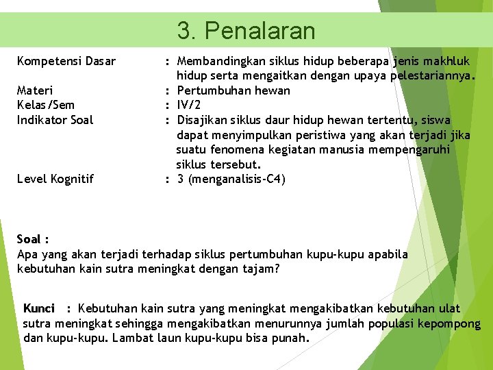 3. Penalaran Kompetensi Dasar Materi Kelas/Sem Indikator Soal Level Kognitif : Membandingkan siklus hidup