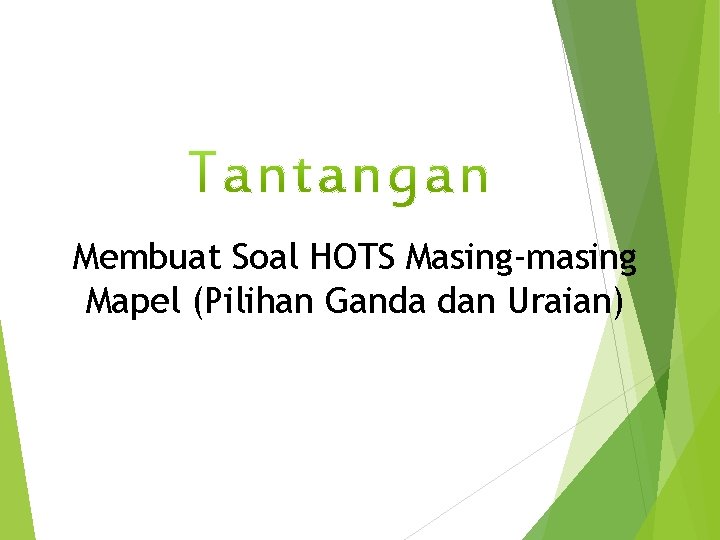 Membuat Soal HOTS Masing-masing Mapel (Pilihan Ganda dan Uraian) 