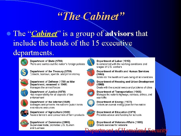 “The Cabinet” l The “Cabinet” is a group of advisors that include the heads