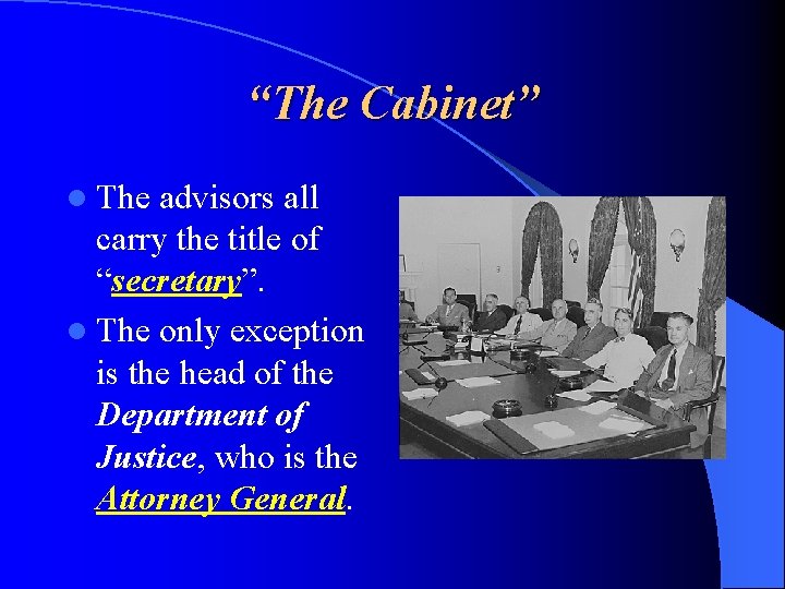 “The Cabinet” l The advisors all carry the title of “secretary”. l The only