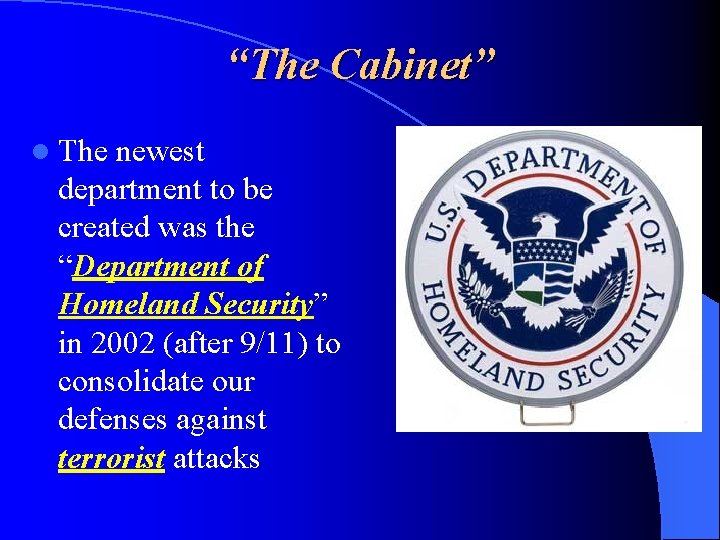 “The Cabinet” l The newest department to be created was the “Department of Homeland