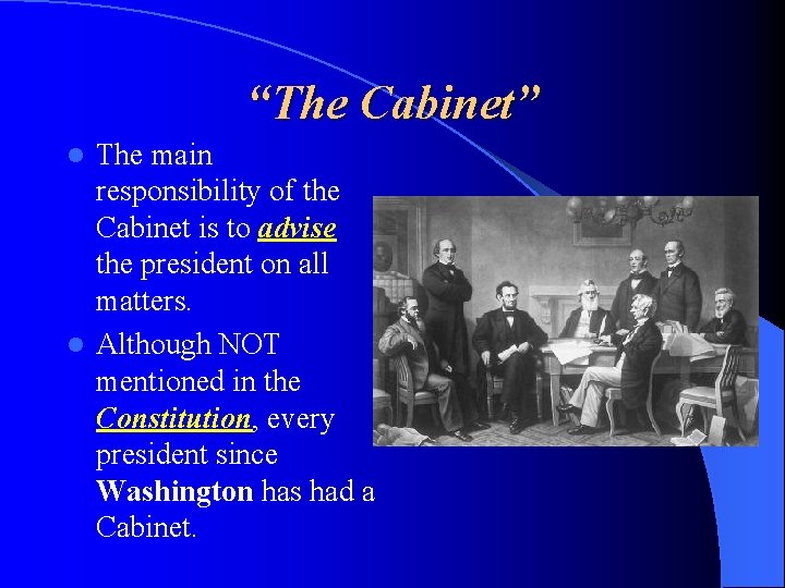 “The Cabinet” The main responsibility of the Cabinet is to advise the president on