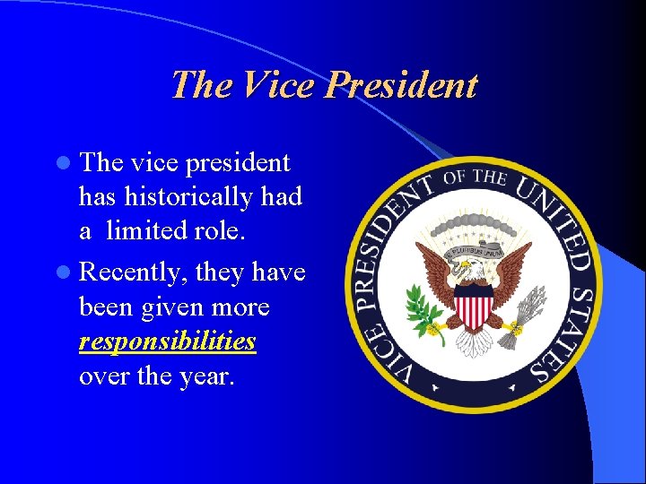 The Vice President l The vice president has historically had a limited role. l