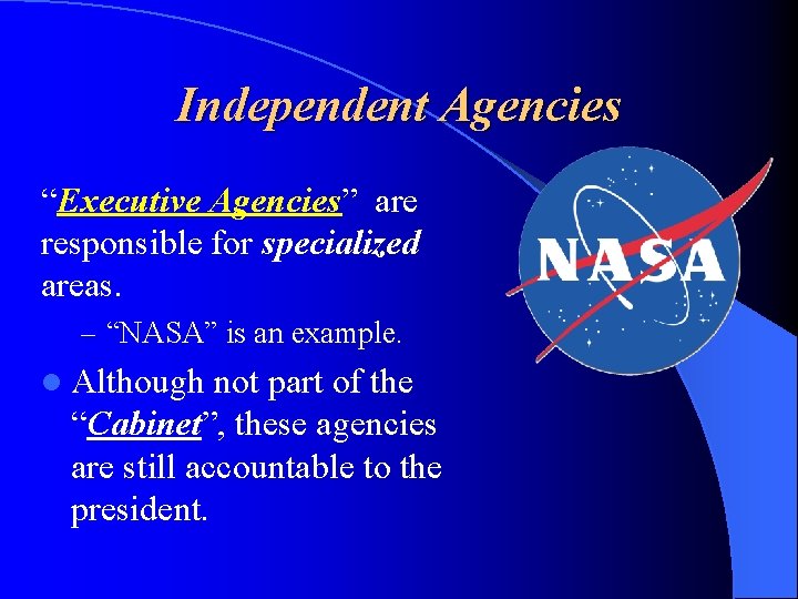 Independent Agencies “Executive Agencies” are responsible for specialized areas. – “NASA” is an example.