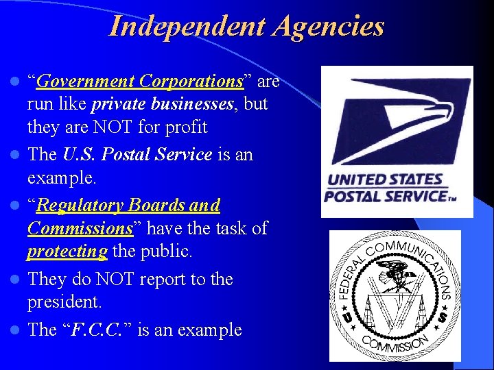 Independent Agencies l l l “Government Corporations” are run like private businesses, but they