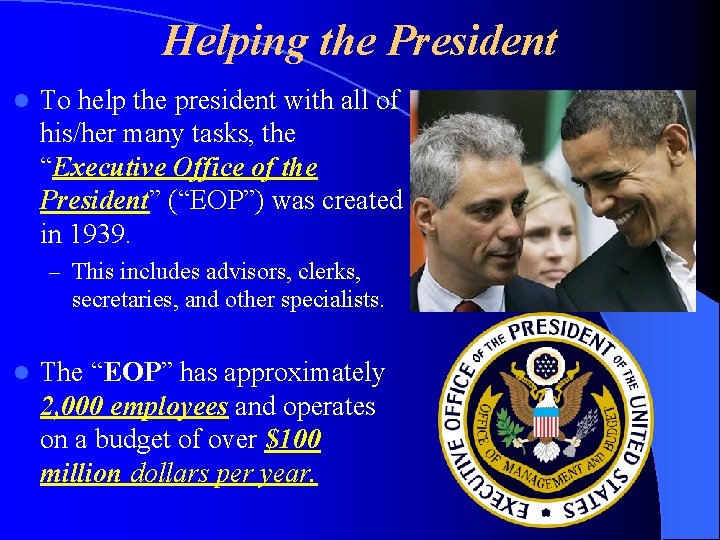 Helping the President l To help the president with all of his/her many tasks,