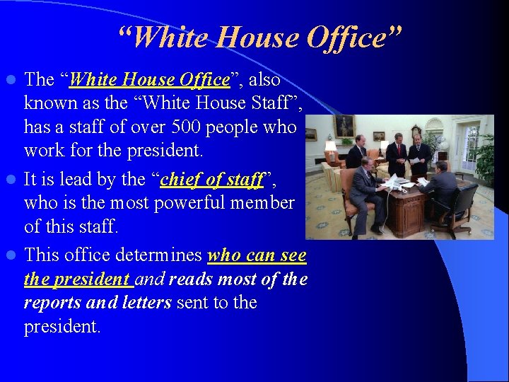 “White House Office” The “White House Office”, also known as the “White House Staff”,