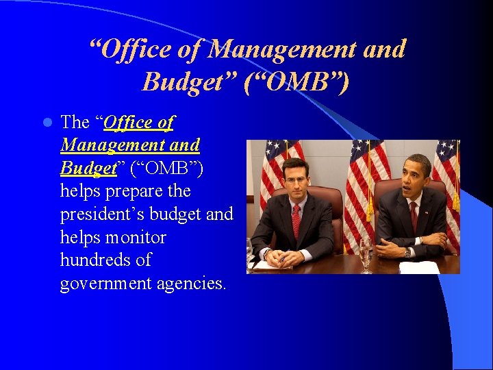 “Office of Management and Budget” (“OMB”) l The “Office of Management and Budget” (“OMB”)