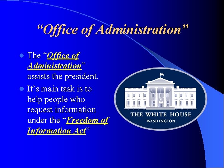 “Office of Administration” The “Office of Administration” assists the president. l It’s main task
