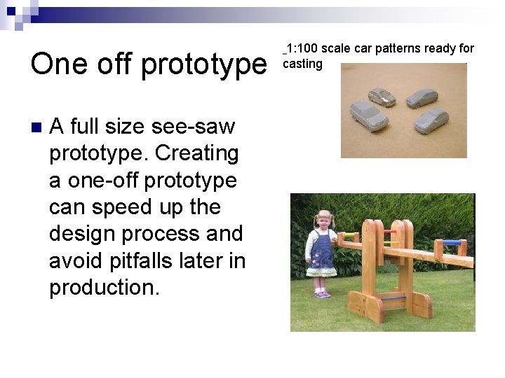 One off prototype n A full size see-saw prototype. Creating a one-off prototype can