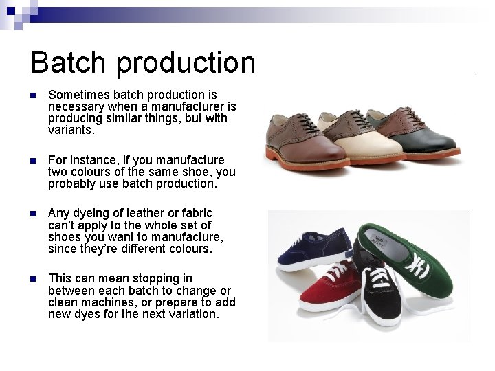 Batch production n Sometimes batch production is necessary when a manufacturer is producing similar