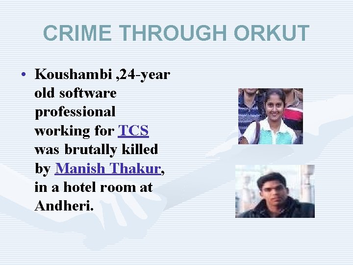 CRIME THROUGH ORKUT • Koushambi , 24 -year old software professional working for TCS