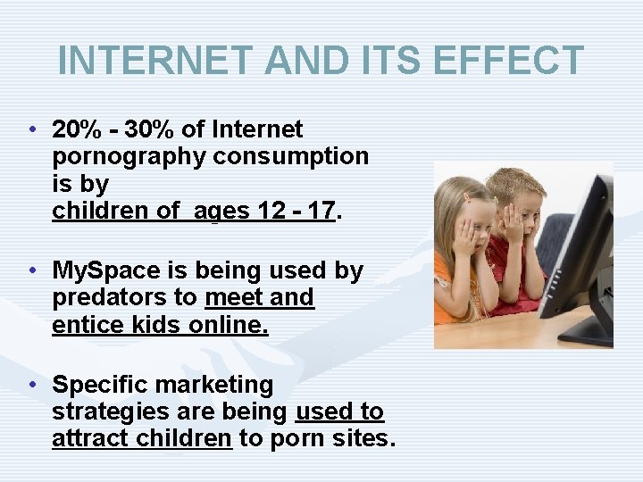 INTERNET AND ITS EFFECT • 20% - 30% of Internet pornography consumption is by