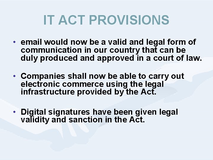 IT ACT PROVISIONS • email would now be a valid and legal form of