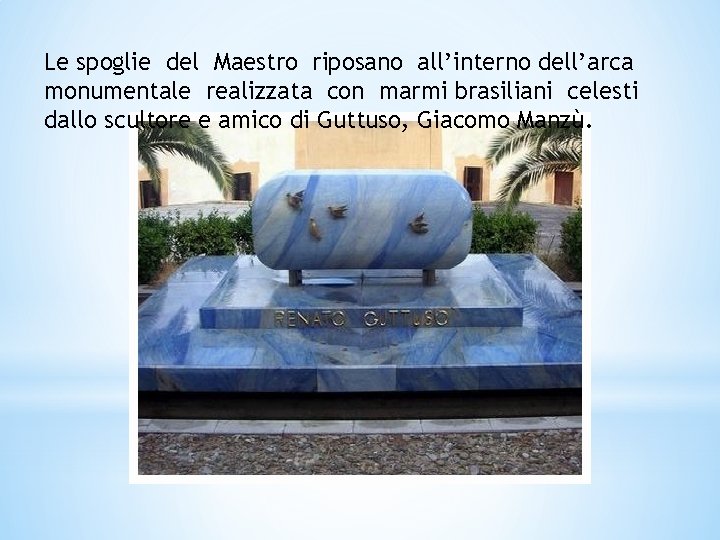 Le spoglie del Maestro riposano all’interno dell’arca monumentale realizzata con marmi brasiliani celesti dallo