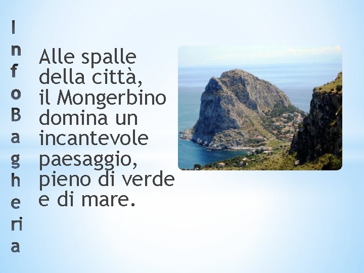 Alle spalle della città, il Mongerbino domina un incantevole paesaggio, pieno di verde e