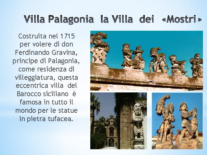 Costruita nel 1715 per volere di don Ferdinando Gravina, principe di Palagonia, come residenza