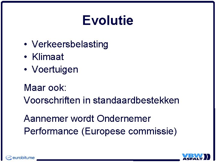 Evolutie • Verkeersbelasting • Klimaat • Voertuigen Maar ook: Voorschriften in standaardbestekken Aannemer wordt