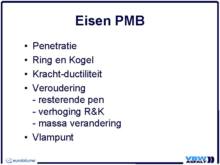 Eisen PMB • • Penetratie Ring en Kogel Kracht-ductiliteit Veroudering - resterende pen -