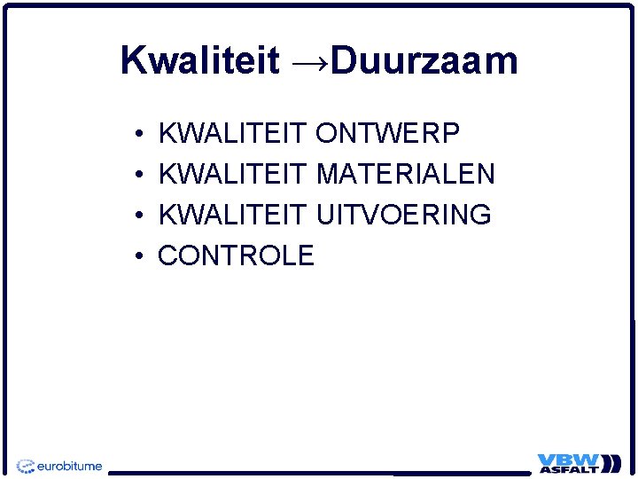 Kwaliteit →Duurzaam • • KWALITEIT ONTWERP KWALITEIT MATERIALEN KWALITEIT UITVOERING CONTROLE 