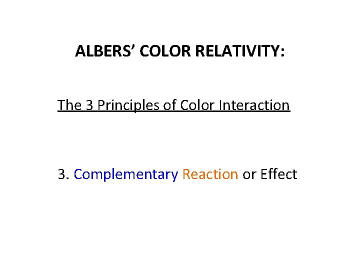 ALBERS’ COLOR RELATIVITY: The 3 Principles of Color Interaction 3. Complementary Reaction or Effect