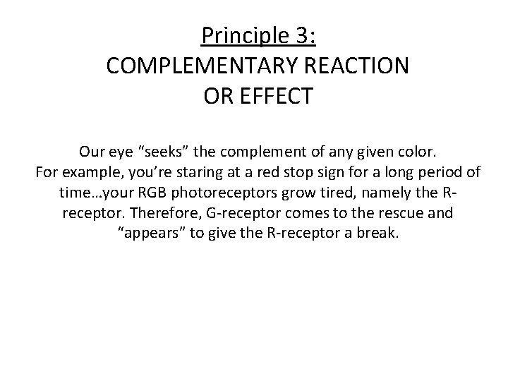 Principle 3: COMPLEMENTARY REACTION OR EFFECT Our eye “seeks” the complement of any given