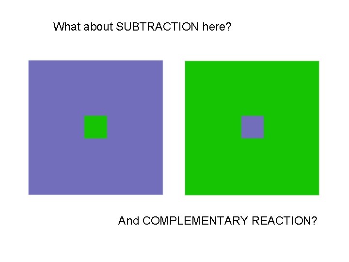 What about SUBTRACTION here? And COMPLEMENTARY REACTION? 