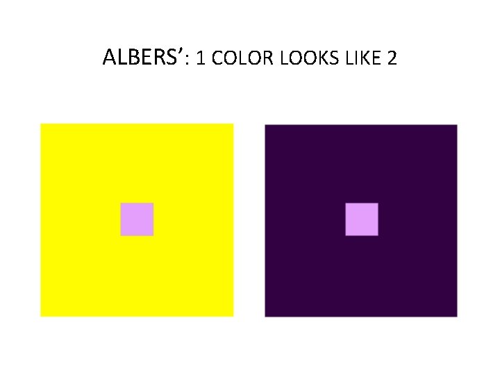 ALBERS’: 1 COLOR LOOKS LIKE 2 
