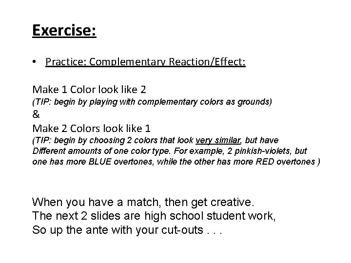 Exercise: • Practice: Complementary Reaction/Effect: Make 1 Color look like 2 (TIP: begin by