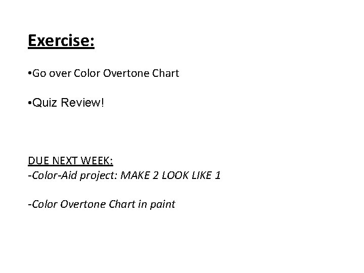 Exercise: • Go over Color Overtone Chart • Quiz Review! DUE NEXT WEEK: -Color-Aid