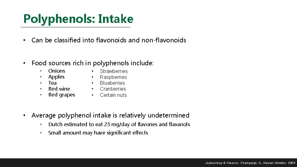 Polyphenols: Intake • Can be classified into flavonoids and non-flavonoids • Food sources rich