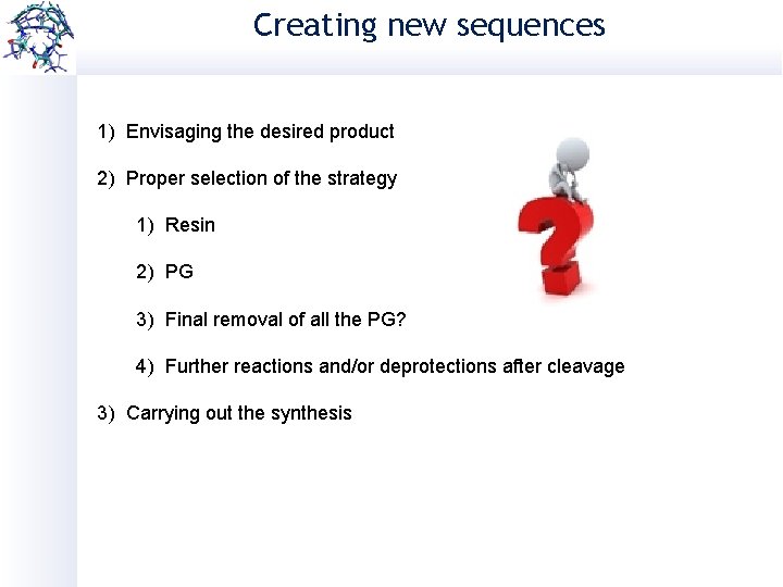 Creating new sequences 1) Envisaging the desired product 2) Proper selection of the strategy