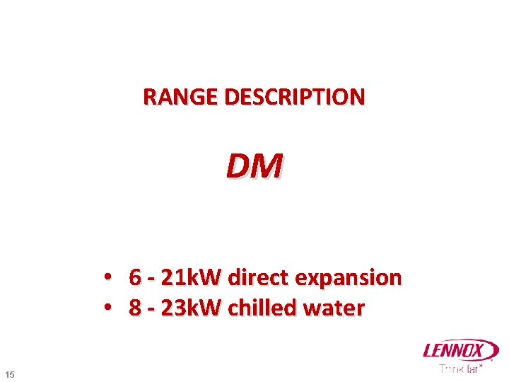 RANGE DESCRIPTION DM • 6 - 21 k. W direct expansion • 8 -