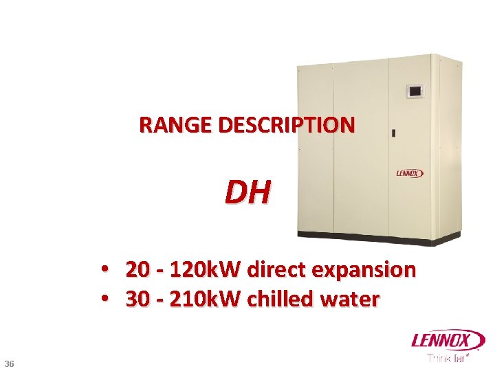 RANGE DESCRIPTION DH • 20 - 120 k. W direct expansion • 30 -