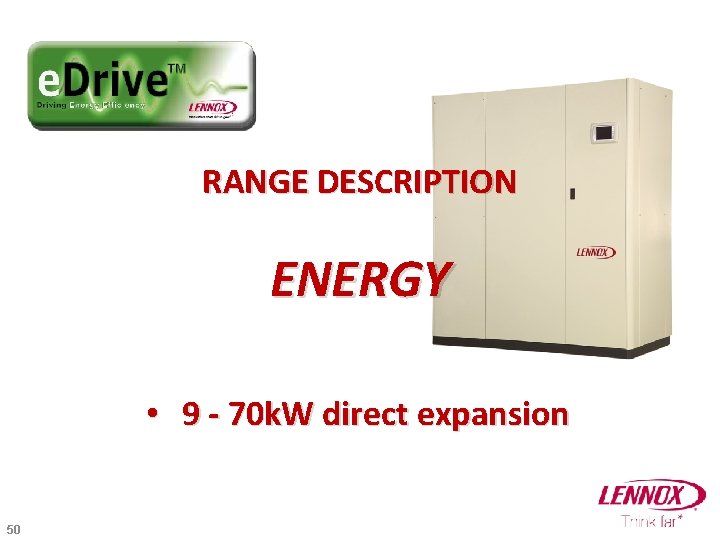 RANGE DESCRIPTION ENERGY • 9 - 70 k. W direct expansion 50 
