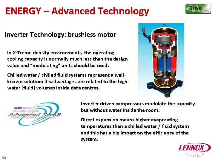 ENERGY – Advanced Technology Inverter Technology: brushless motor In X-Treme density environments, the operating