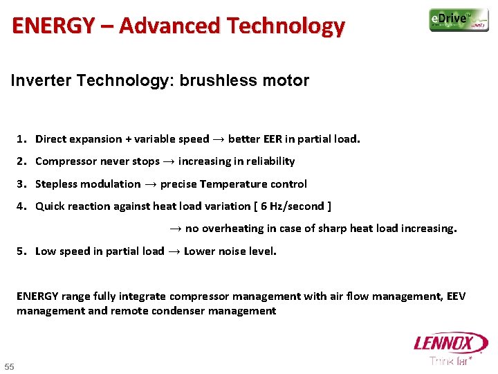 ENERGY – Advanced Technology Inverter Technology: brushless motor 1. Direct expansion + variable speed