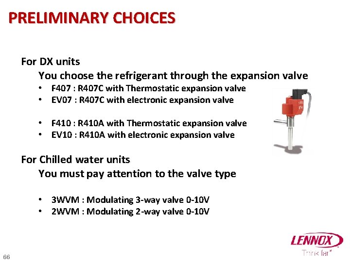 PRELIMINARY CHOICES For DX units You choose the refrigerant through the expansion valve •