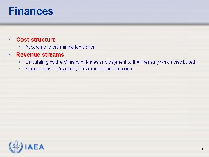 Finances • Cost structure • According to the mining legislation • Revenue streams •