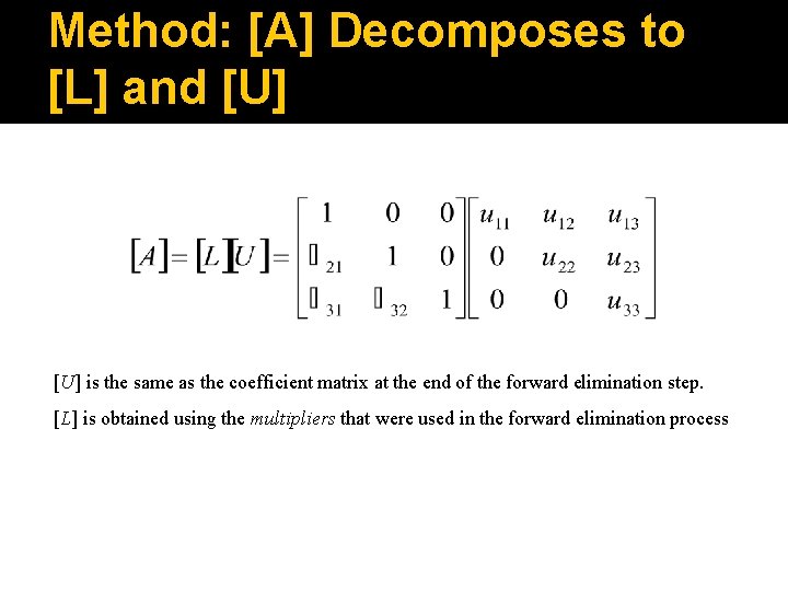 Method: [A] Decomposes to [L] and [U] is the same as the coefficient matrix
